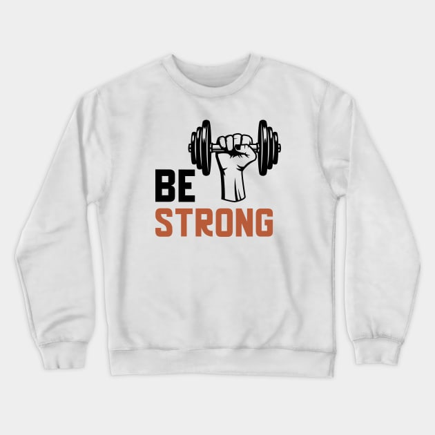 Be Strong Crewneck Sweatshirt by Jitesh Kundra